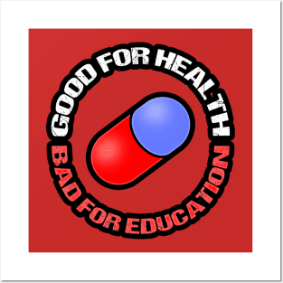 GOOD FOR HEALTH, BAD FOR EDUCATION Posters and Art